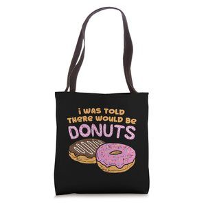 I Was Told There Would Be Donuts Sweet Candy Pastry Tote Bag B)